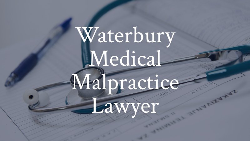 Waterbury Medical Malpractice Lawyer