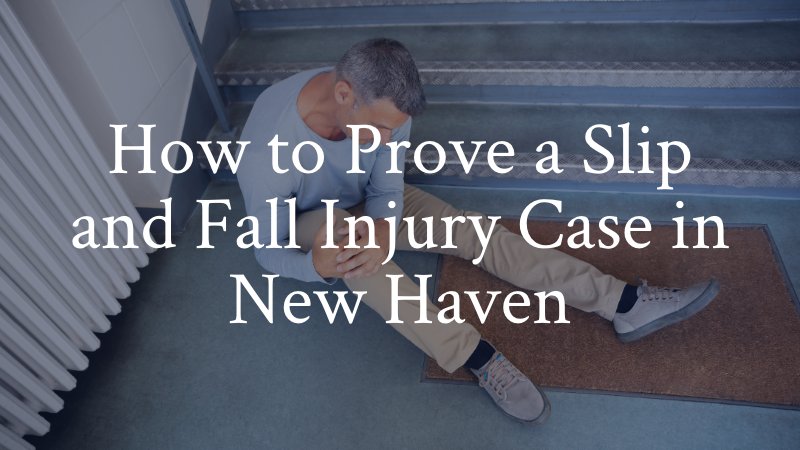 How to Prove a Slip and Fall Injury Case in New Haven